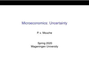 Microeconomics: Uncertainty  P  . v. Mouche  Spring 2020  Wageningen University  Utility