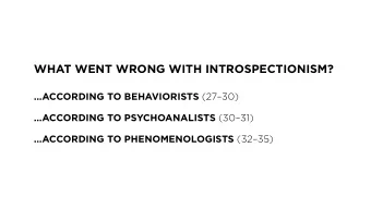 WHAT WENT WRONG WITH INTROSPECTIONISM? ACCORDING TO BEHAVIORISTS (2730) ACCORDING TO