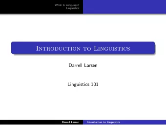 Introduction to Linguistics  Darrell Larsen  Linguistics 101  Darrell Larsen  Introduction to