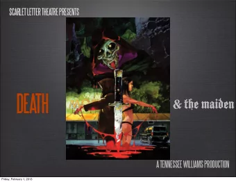 DEATH  &amp; the maiden  A TENNESSEE WILLIAMS PRODUCTION  Friday, February 1, 2013  PRESENTED BY