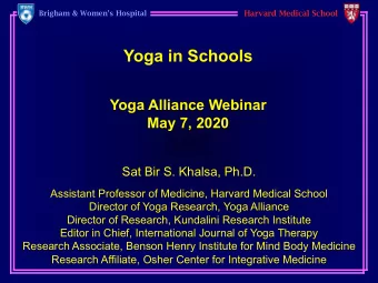 Yoga in Schools  Yoga Alliance Webinar  May 7, 2020  Sat Bir S. Khalsa, Ph.D.  Assistant Professor