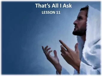 Thats All I Ask  LESSON 11  Your Response to the Lesson  What was most interesting in the Bible