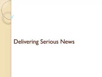 Delivering Serious News  Definitions of Serious News  Includes communication regarding