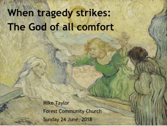 When tragedy strikes:  The God of all comfort  Mike Taylor  Forest Community Church  Sunday 24