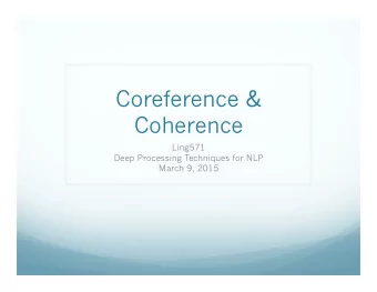 Coreference &amp;  Coherence  Ling571  Deep Processing Techniques for NLP  March 9, 2015  Roadmap