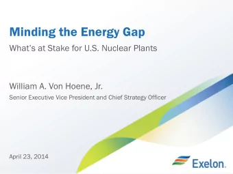 Minding the Energy Gap Whats at Stake for U.S. Nuclear Plants  William A. Von Hoene, Jr.  Senior