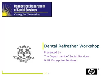 Dental Refresher Workshop  Presented by  The Department of Social Services  &amp; HP Enterprise