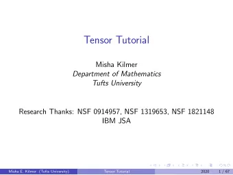 Tensor Tutorial  Misha Kilmer  Department of Mathematics  Tufts University  Research Thanks: NSF