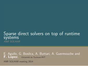 Sparse direct solvers on top of runtime  systems  ANR SOLHAR  E. Agullo, G. Bosilca, A. Buttari, A.