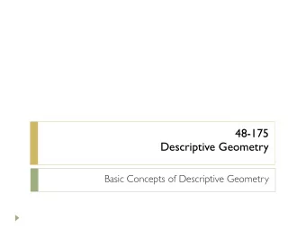 48-175   Descriptive Geometry  Basic Concepts of Descriptive Geometry  Descriptive geometry  is