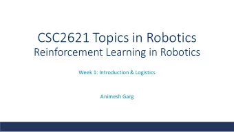 CSC2621 Topics in Robotics  Reinforcement Learning in Robotics  Week 1: Introduction &amp;