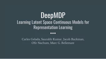 DeepMDP  Learning Latent Space Continuous Models for  Representation Learning  Carles Gelada,
