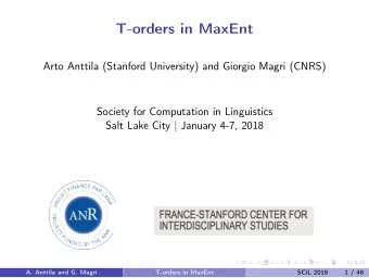T-orders in MaxEnt  Arto Anttila (Stanford University) and Giorgio Magri (CNRS)  Society for