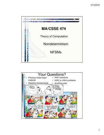 MA/CSSE 474  Theory of Computation  Nondeterminism  NFSMs  Your Questions?   Previous class