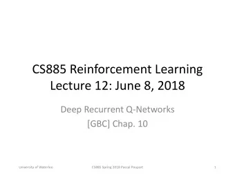 CS885 Reinforcement Learning  Lecture 12: June 8, 2018  Deep Recurrent Q-Networks  [GBC] Chap. 10
