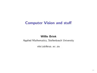 Computer Vision and stuff  Willie Brink  Applied Mathematics, Stellenbosch University