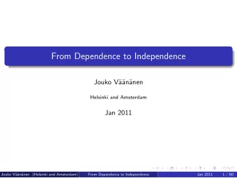 From Dependence to Independence  Jouko V  a  an  anen  Helsinki and Amsterdam  Jan 2011