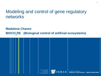 Modeling and control of gene regulatory  networks  Madalena Chaves BIOCO 2 RE   (Biological control