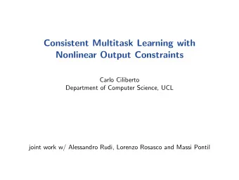 Consistent Multitask Learning with  Nonlinear Output Constraints  Carlo Ciliberto  Department of