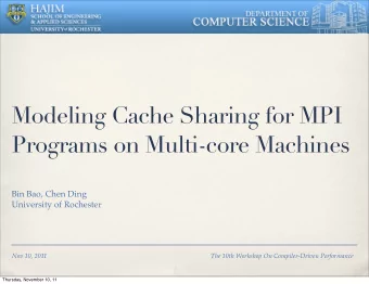 Modeling Cache Sharing for MPI  Programs on Multi-core Machines  Bin Bao, Chen Ding  University of