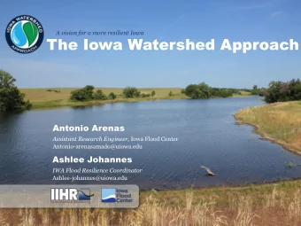 The Iowa Watershed Approach  Antonio Arenas Assistant Research Engineer, Iowa Flood Center