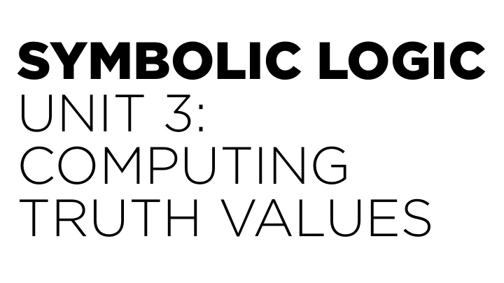 symbolic logic unit 3 computing truth values truth values