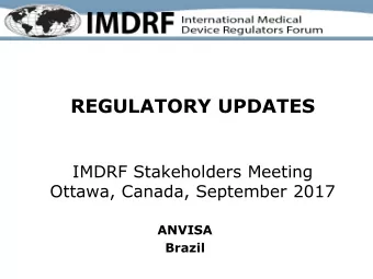 REGULATORY UPDATES  IMDRF Stakeholders Meeting Ottawa, Canada, September 2017  ANVISA  Brazil