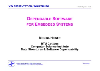 D EPENDABLE S OFTWARE FOR E MBEDDED S YSTEMS M ONIKA H EINER  BTU Cottbus  Computer Science