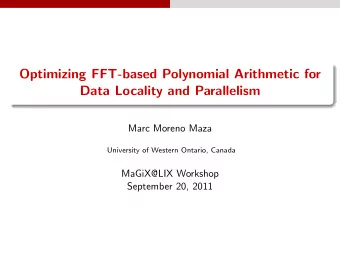 Optimizing FFT-based Polynomial Arithmetic for  Data Locality and Parallelism  Marc Moreno Maza
