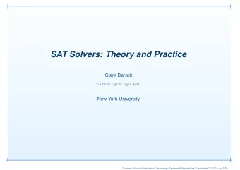 SAT Solvers: Theory and Practice  Clark Barrett  barrett@cs.nyu.edu  New York University  Summer