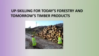 UP- SKILLING FOR TODAYS FORESTRY AND  TOMORROWS TIMBER PRODUCTS  Roots for Future Growth