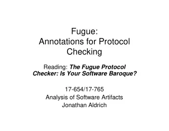 Fugue:  Annotations for Protocol  Checking Reading: The Fugue Protocol  Checker: Is Your Software