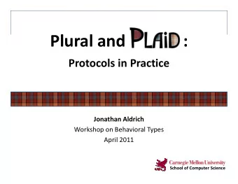 Plural and              :  Protocols in Practice  Jonathan Aldrich  Workshop on Behavioral Types