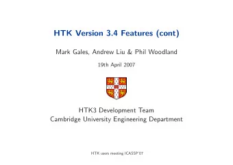 HTK Version 3.4 Features (cont)  Mark Gales, Andrew Liu &amp; Phil Woodland  19th April 2007  HTK3