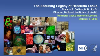 The Enduring Legacy of Henrietta Lacks  Francis S. Collins, M.D., Ph.D.  Director, National