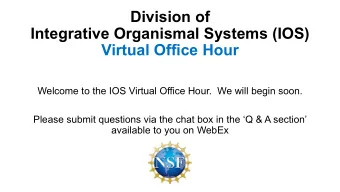 Division of  Integrative Organismal Systems (IOS)  Virtual Office Hour  Welcome to the IOS Virtual