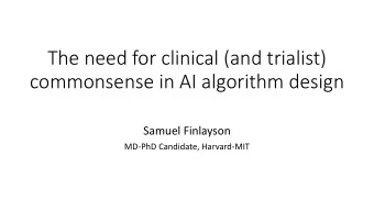The need for clinical (and trialist)  commonsense in AI algorithm design  Samuel Finlayson  MD-PhD