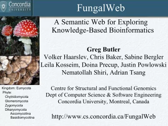 FungalWeb  A Semantic Web for Exploring  Knowledge-Based Bioinformatics  Greg Butler  Volker