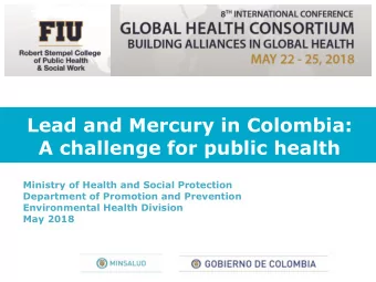 Lead and Mercury in Colombia:  A challenge for public health  Ministry of Health and Social