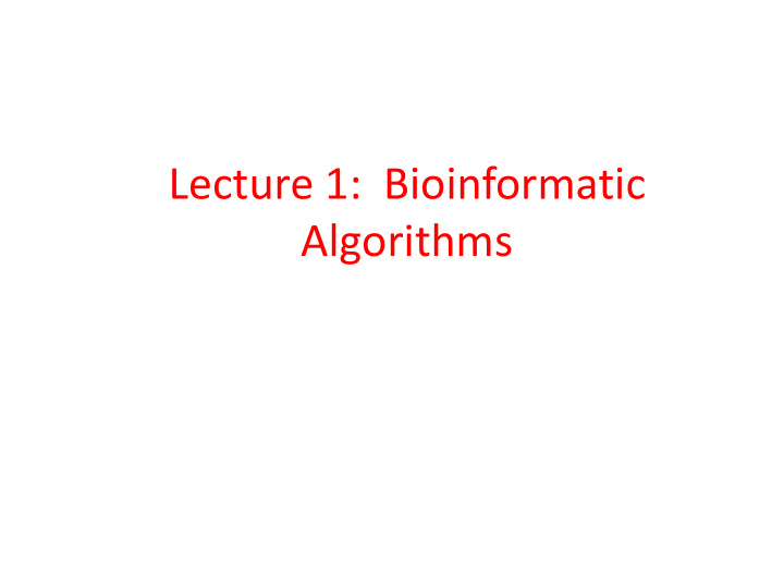lecture 1 bioinformatic algorithms in this lecture