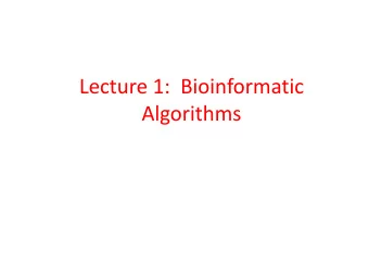 Lecture 1: Bioinformatic  Algorithms  In this lecture  Logistics of the course