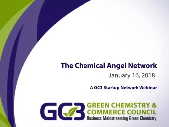 The Chemical Angel Network  January 16, 2018  A GC3 Startup Network Webinar  What is the GC3?  A