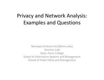P i Privacy and Network Analysis:  d N t  k A  l  i Examples and Questions  p  Q Ramayya Krishnan