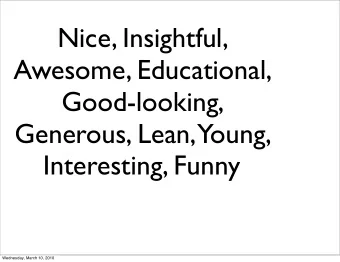 Nice, Insightful,  Awesome, Educational,  Good-looking,  Generous, Lean, Young,  Interesting, Funny