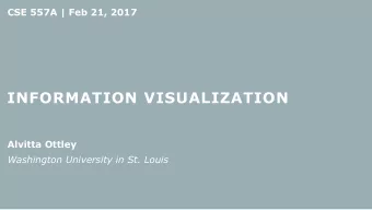INFORMATION VISUALIZATION  Alvitta Ottley  Washington University in St. Louis  ANNOUNCEMENTS