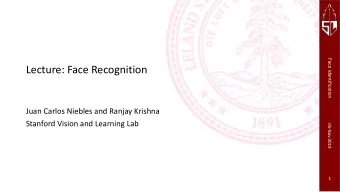 Lecture: Face Recognition  Juan Carlos Niebles and Ranjay Krishna  Stanford Vision and Learning Lab