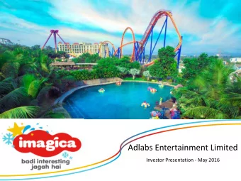 Adlabs Entertainment Limited  Investor Presentation - May 2016  Safe Harbour This presentation and