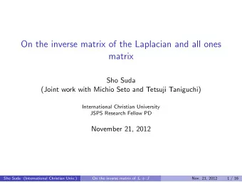 On the inverse matrix of the Laplacian and all ones  matrix  Sho Suda  (Joint work with Michio Seto