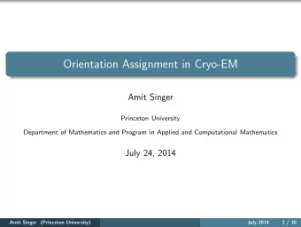 Orientation Assignment in Cryo-EM  Amit Singer  Princeton University  Department of Mathematics and