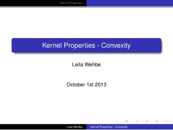 Kernel Properties - Convexity  Leila Wehbe  October 1st 2013  Leila Wehbe  Kernel Properties -